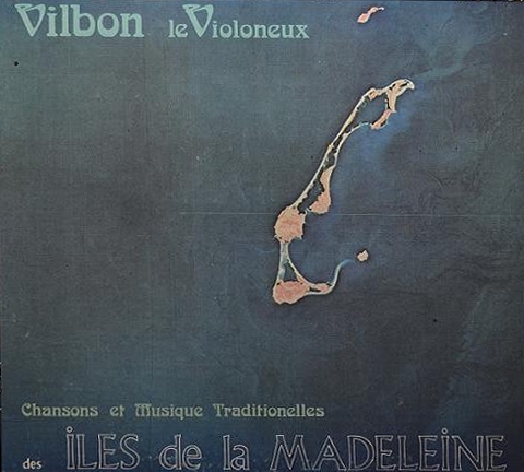 Vilbon le Violoneux - Chansons et Musiques traditionnelles des Iles de la Madeleine